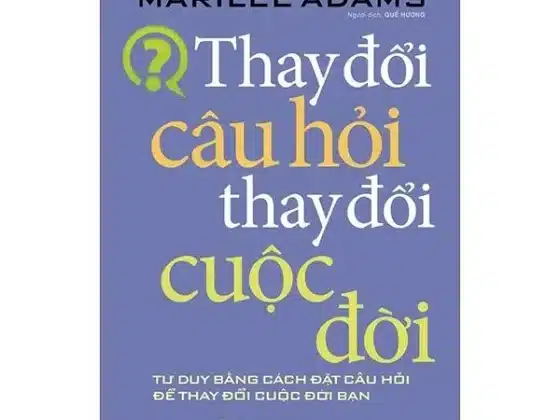 Review Chi Tiết "Thay Đổi Câu Hỏi Thay Đổi Cuộc Đời": Đáng Đọc Hay Không?