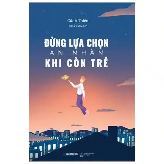 Review "Đừng Lựa Chọn An Nhàn Khi Còn Trẻ": Cuốn Sách Dành Cho Những Người Trẻ Lạc Lối