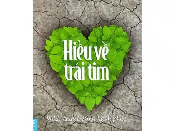 Review Sách "Hiểu Về Trái Tim": 10 Bài Học Sâu Sắc Thay Đổi Cuộc Sống