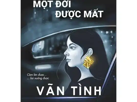 Review Sách "Một Đời Được Mất": Can Đảm Buông Bỏ Để Bình Thản Được Yêu
