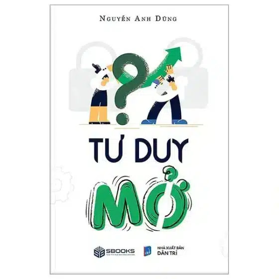 Review Sách "Tư Duy Mở" Nguyễn Anh Dũng: Mở Lối Tư Duy, Khai Phá Tiềm Năng